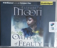 Oath of Fealty written by Elizabeth Moon performed by Jennifer Van Dyck on CD (Unabridged)